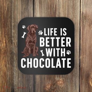 Life Is Better Chocolate Labrador Owner Chocolate Lab Lover Coaster