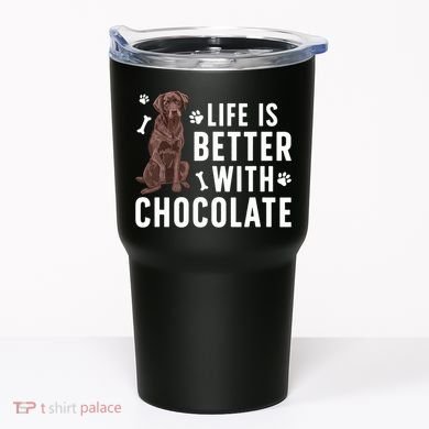 Life Is Better Chocolate Labrador Owner Chocolate Lab Lover Tumbler