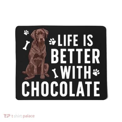 Life Is Better Chocolate Labrador Owner Chocolate Lab Lover Mousepad