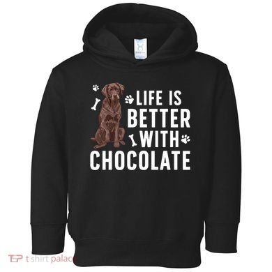 Life Is Better Chocolate Labrador Owner Chocolate Lab Lover Toddler Hoodie
