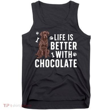 Life Is Better Chocolate Labrador Owner Chocolate Lab Lover Tank Top