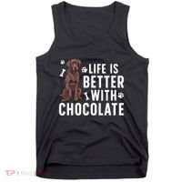 Life Is Better Chocolate Labrador Owner Chocolate Lab Lover Tank Top thumb 0