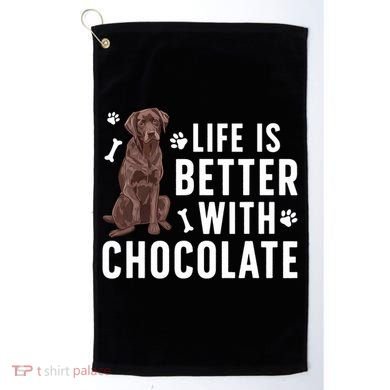Life Is Better Chocolate Labrador Owner Chocolate Lab Lover Golf Towel