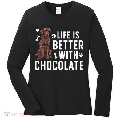 Life Is Better Chocolate Labrador Owner Chocolate Lab Lover Women's Long Sleeve Shirt