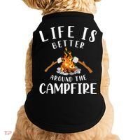 Life Is Better Around The Campfire Camping Accessories Gear Doggie Tank thumb 0