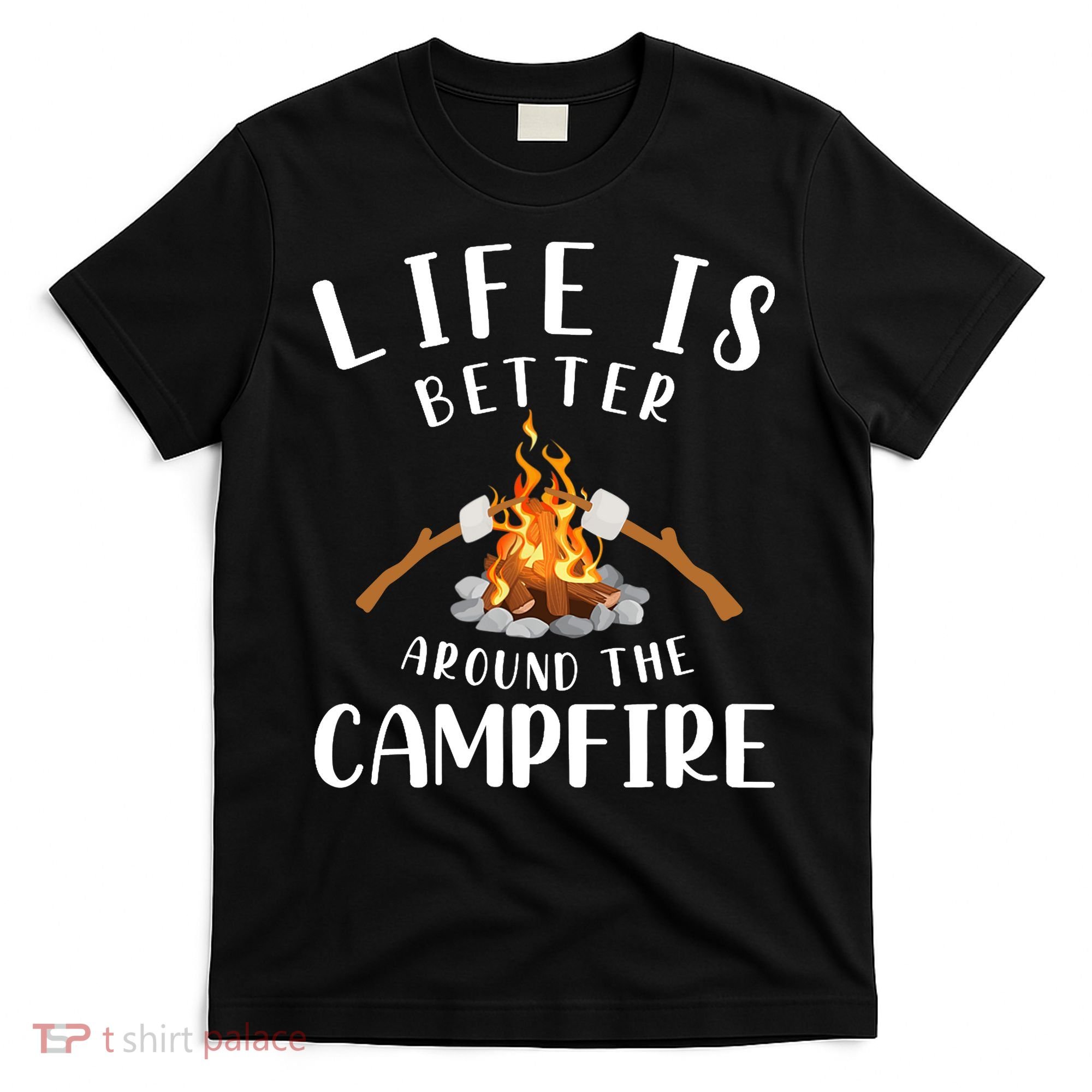 Life Is Better Around The Campfire Camping Accessories Gear T-Shirt