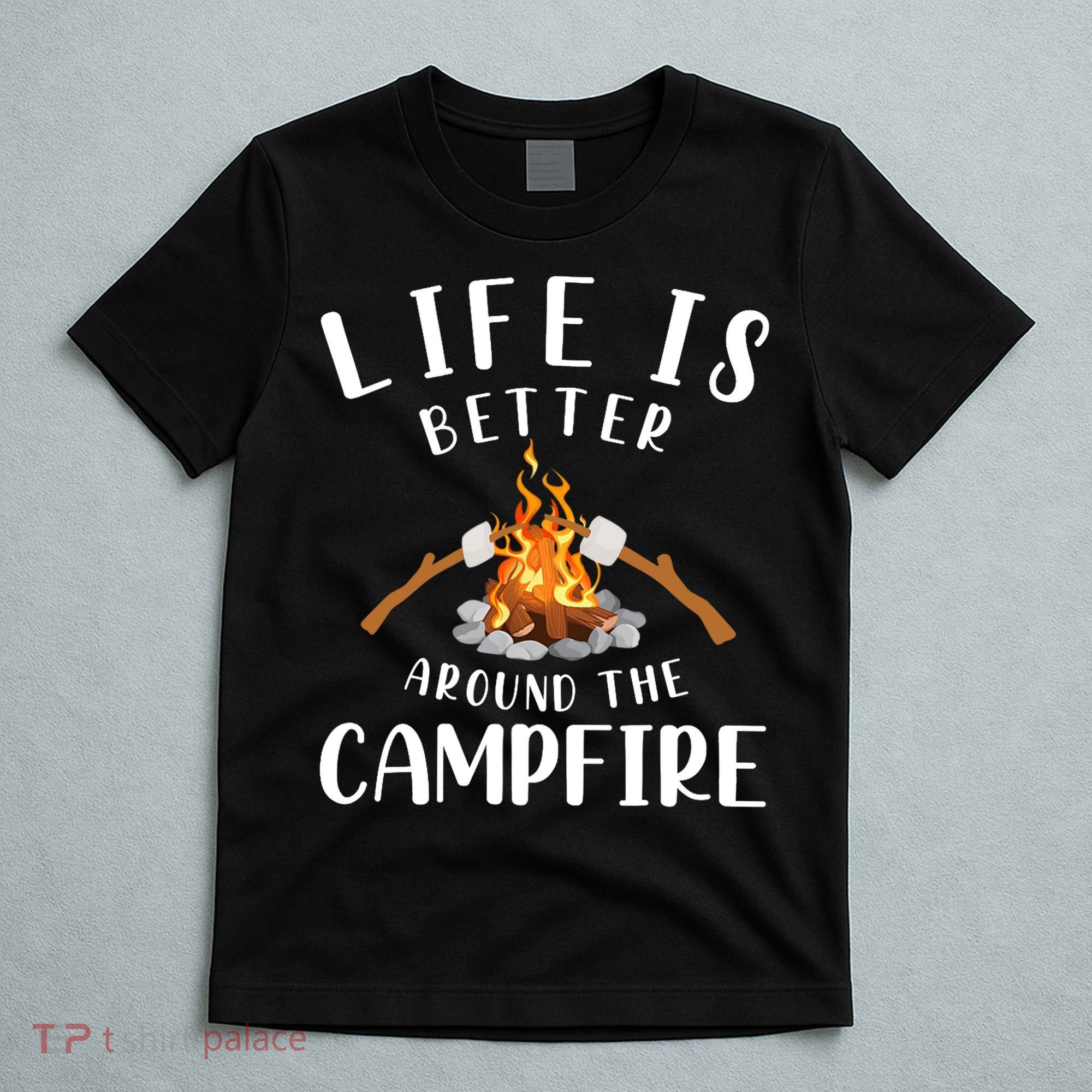 Life Is Better Around The Campfire Camping Accessories Gear T-Shirt