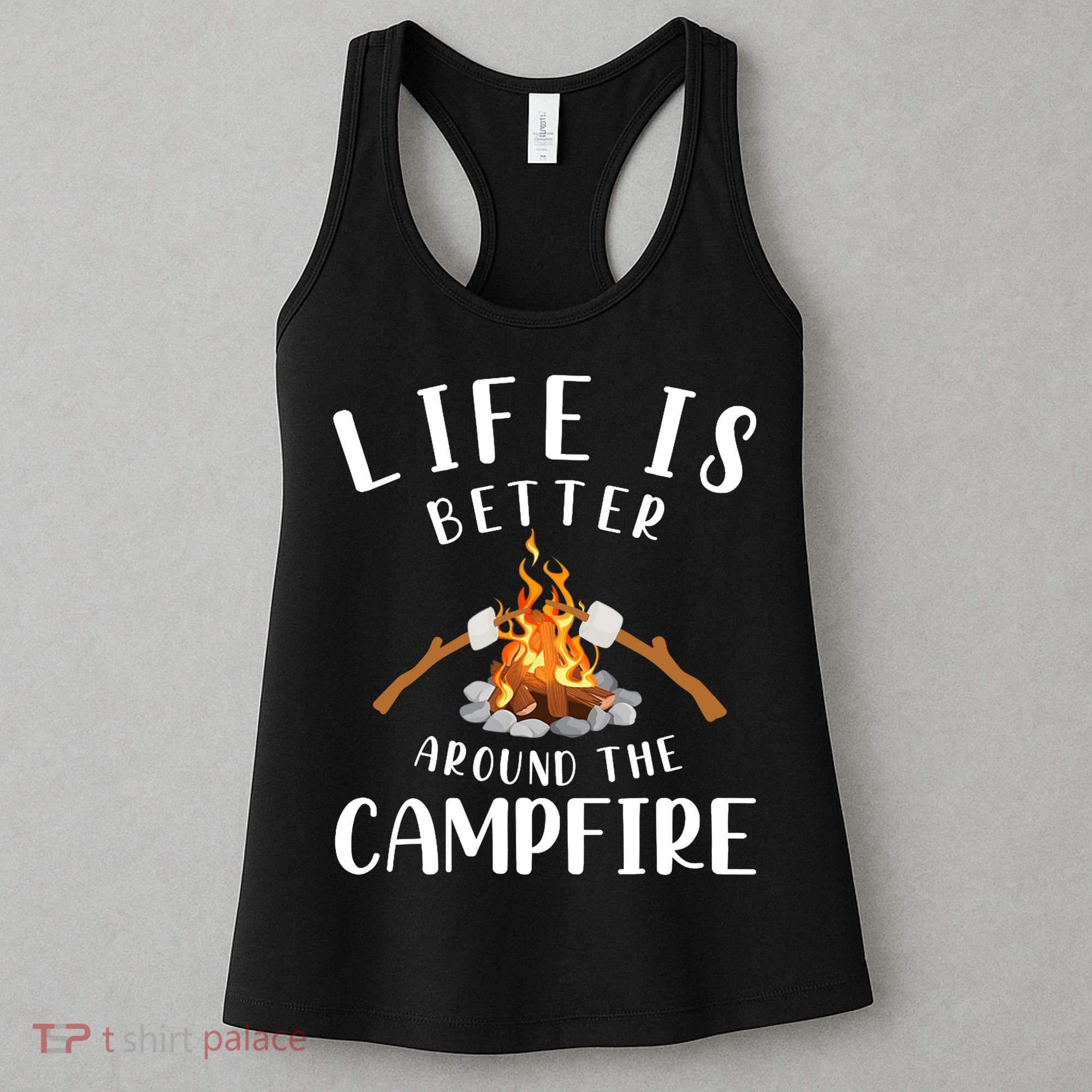 Life Is Better Around The Campfire Camping Accessories Gear Women's Tank Top