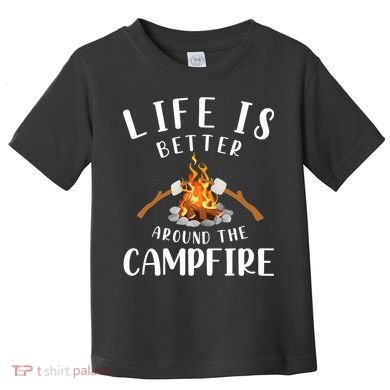Life Is Better Around The Campfire Camping Accessories Gear Toddler T-Shirt