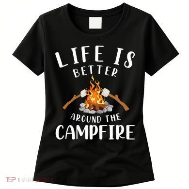 Life Is Better Around The Campfire Camping Accessories Gear Women's T-Shirt