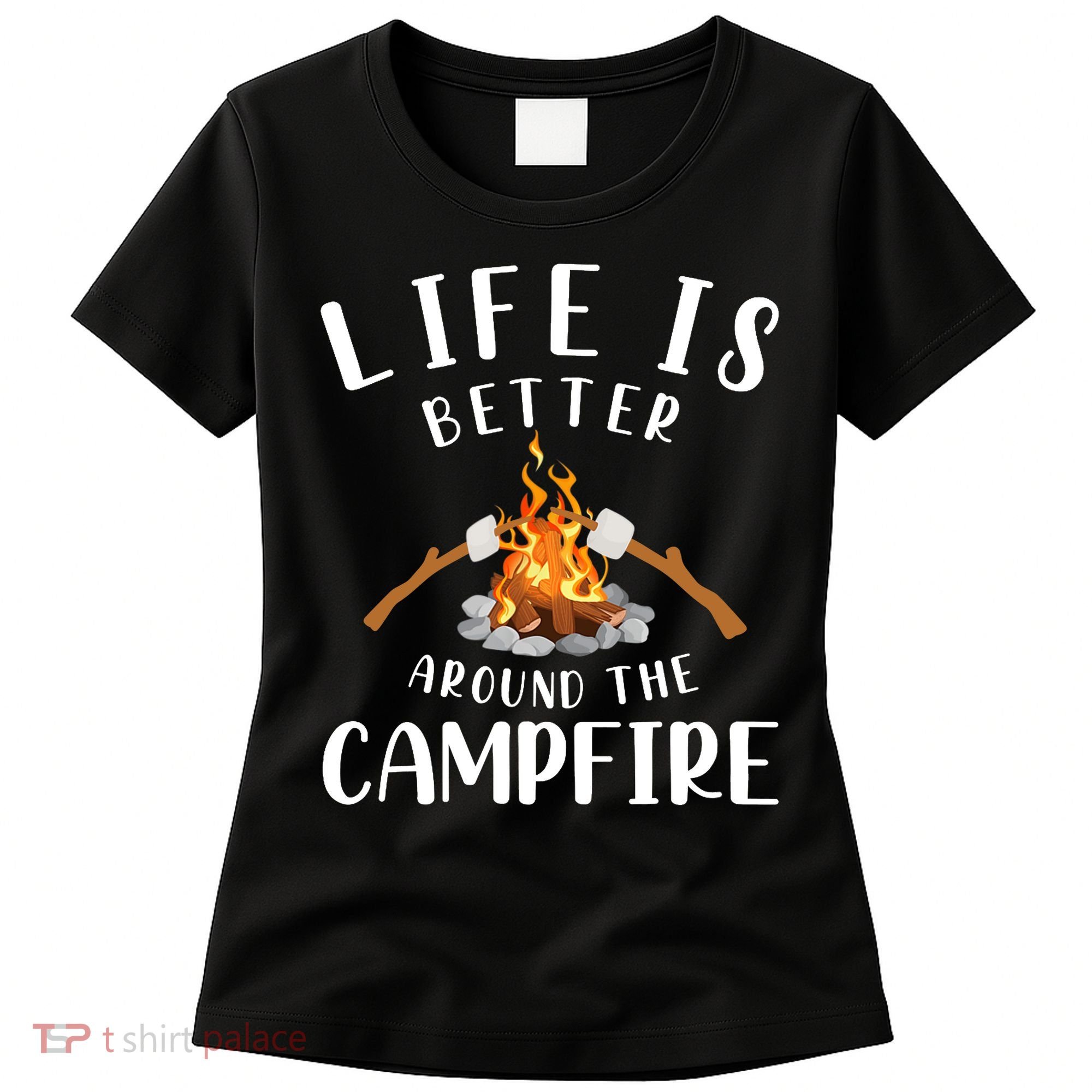 Life Is Better Around The Campfire Camping Accessories Gear Women's T-Shirt