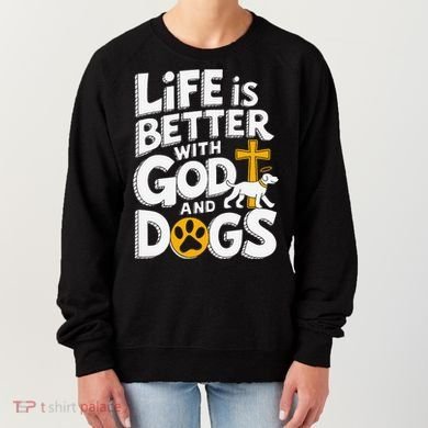 Life Is Better With God And Dogs Women's Sweatshirt