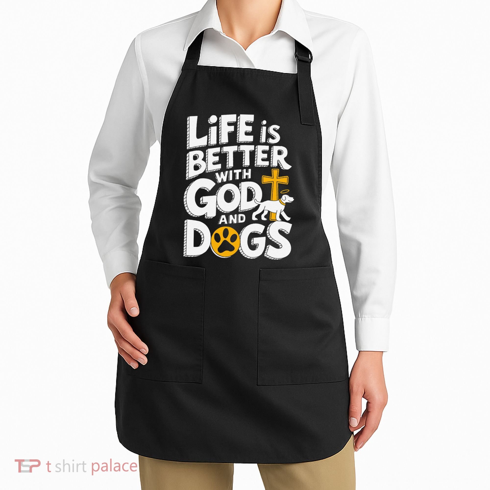 Life Is Better With God And Dogs Apron