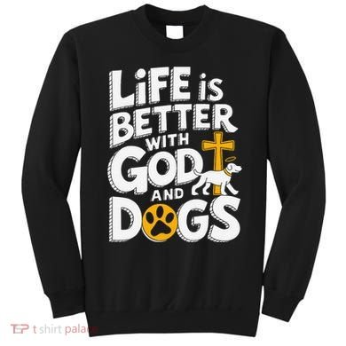 Life Is Better With God And Dogs Sweatshirt