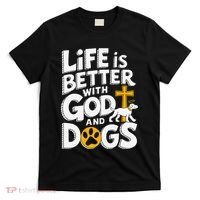 Life Is Better With God And Dogs T-Shirt thumb 0