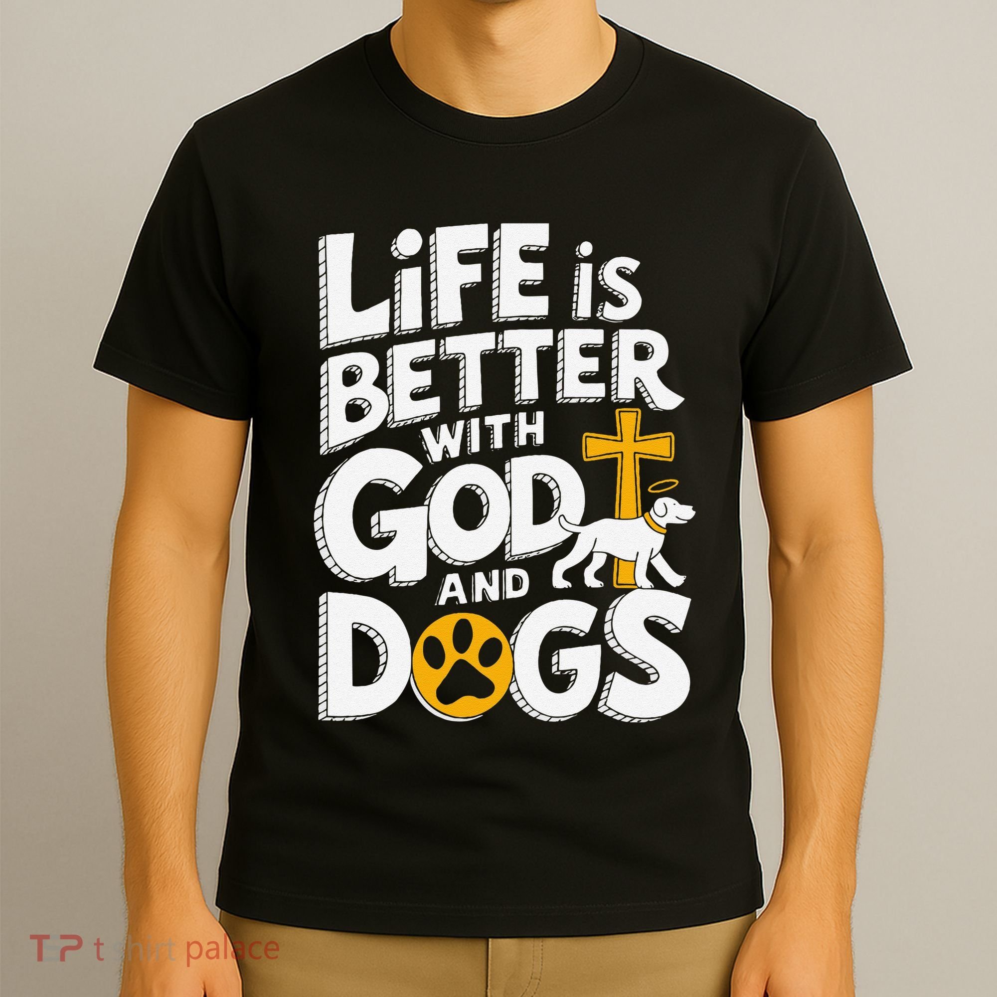 Life Is Better With God And Dogs T-Shirt
