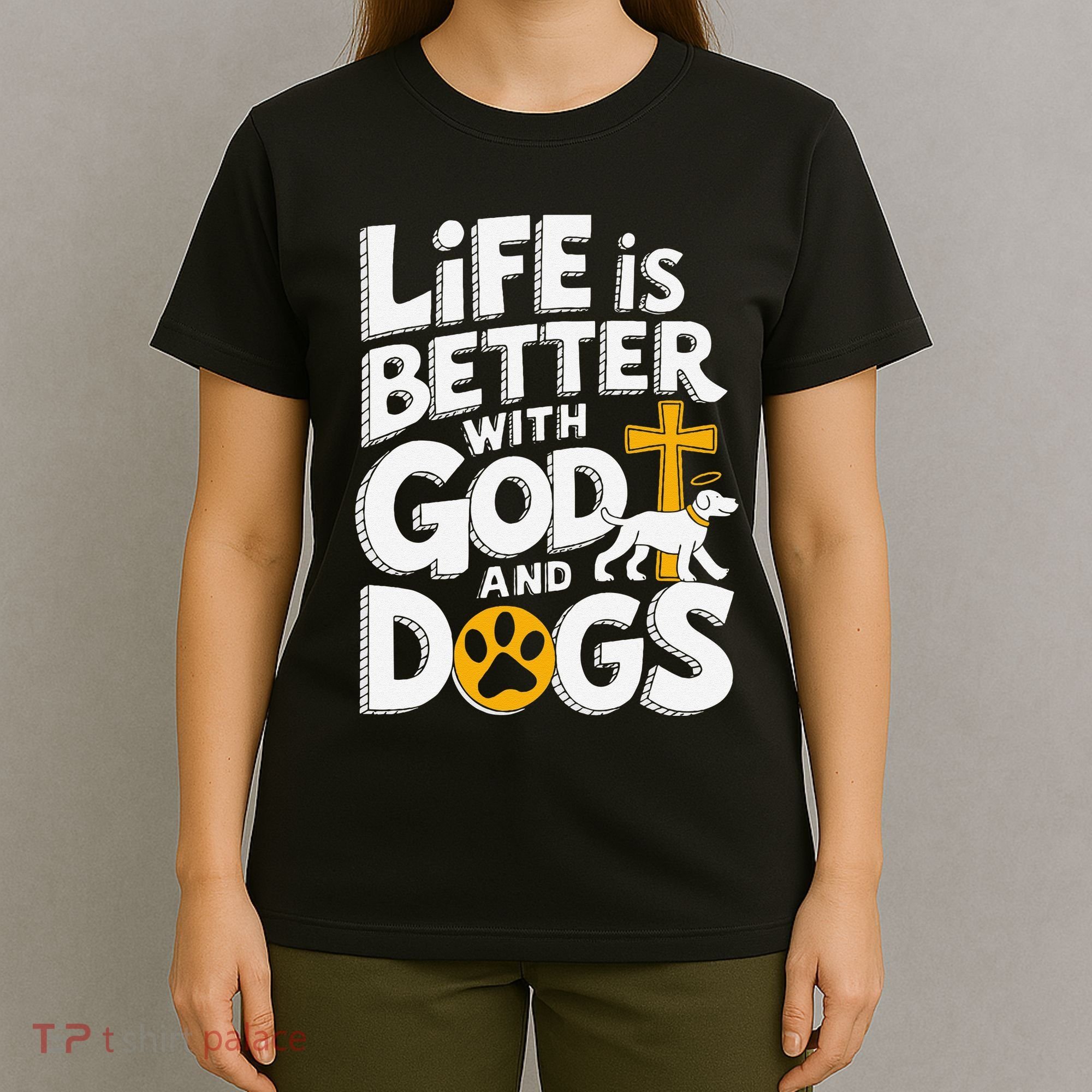 Life Is Better With God And Dogs T-Shirt