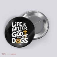 Life Is Better With God And Dogs Button thumb 0
