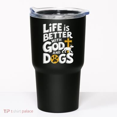 Life Is Better With God And Dogs Tumbler