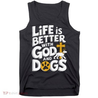 Life Is Better With God And Dogs Tank Top