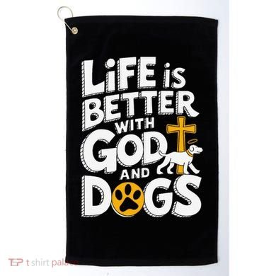 Life Is Better With God And Dogs Golf Towel