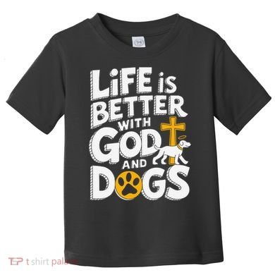 Life Is Better With God And Dogs Toddler T-Shirt