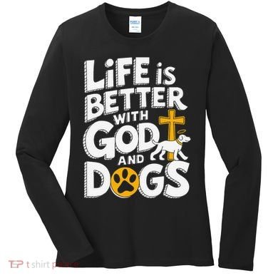 Life Is Better With God And Dogs Women's Long Sleeve Shirt