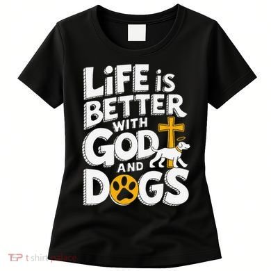 Life Is Better With God And Dogs Women's T-Shirt