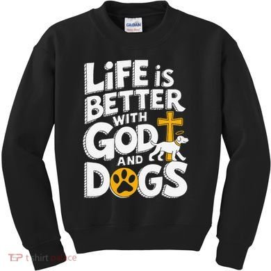 Life Is Better With God And Dogs Kids Sweatshirt