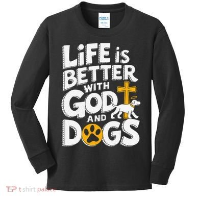 Life Is Better With God And Dogs Kids Long Sleeve Shirt