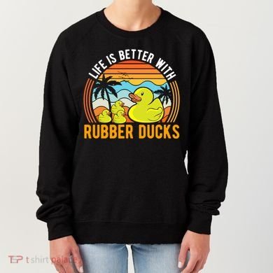 Life Is Better With Rubber Ducks Rubber Duck Gift Women's Sweatshirt