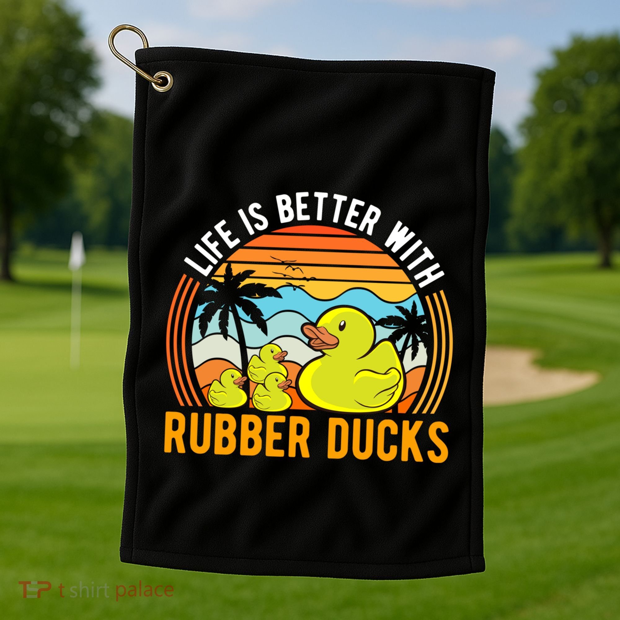 Life Is Better With Rubber Ducks Rubber Duck Gift Golf Towel