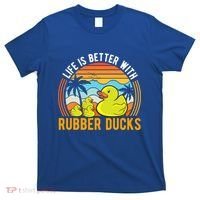 Life Is Better With Rubber Ducks Rubber Duck Gift T-Shirt thumb 0