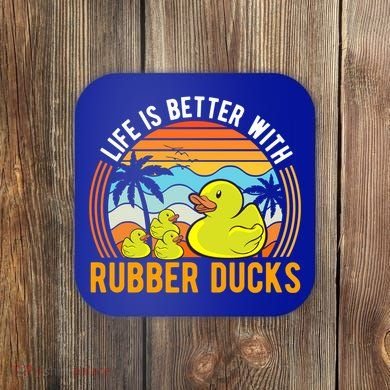 Life Is Better With Rubber Ducks Rubber Duck Gift Coaster