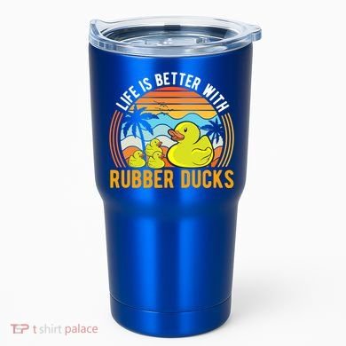 Life Is Better With Rubber Ducks Rubber Duck Gift Tumbler