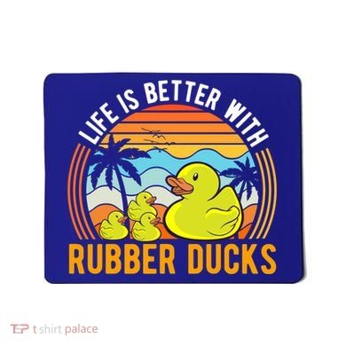 Life Is Better With Rubber Ducks Rubber Duck Gift Mousepad