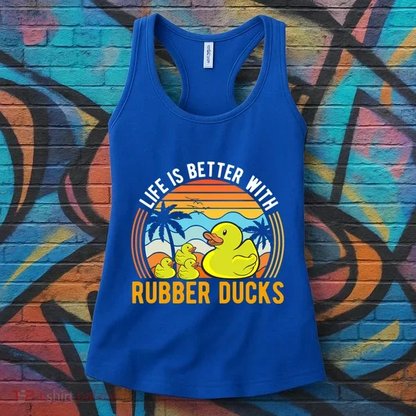 Life Is Better With Rubber Ducks Rubber Duck Gift Women's Tank Top