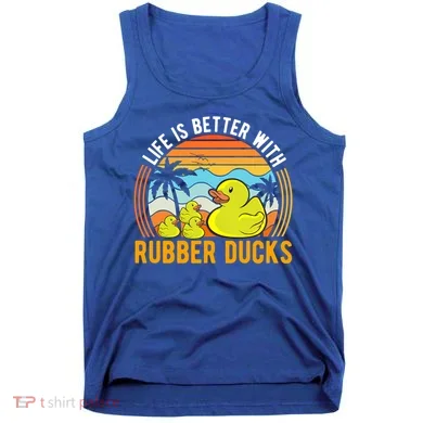 Life Is Better With Rubber Ducks Rubber Duck Gift Tank Top