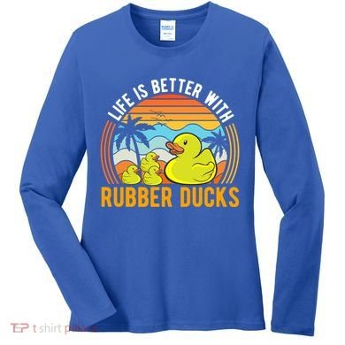 Life Is Better With Rubber Ducks Rubber Duck Gift Women's Long Sleeve Shirt