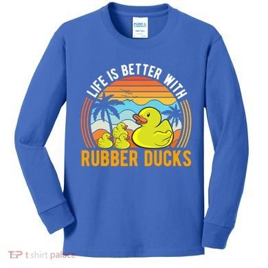 Life Is Better With Rubber Ducks Rubber Duck Gift Kids Long Sleeve Shirt