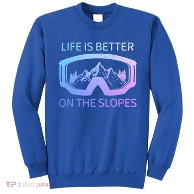 Life Is Better On The Slopes Ski Snowboard Snowmobile Skiing Gift Sweatshirt