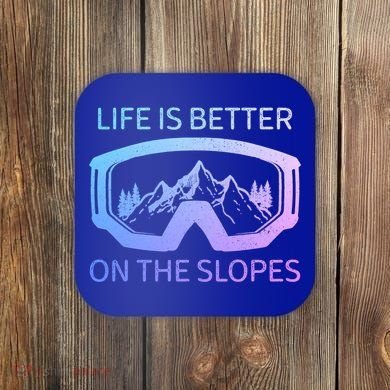 Life Is Better On The Slopes Ski Snowboard Snowmobile Skiing Gift Coaster