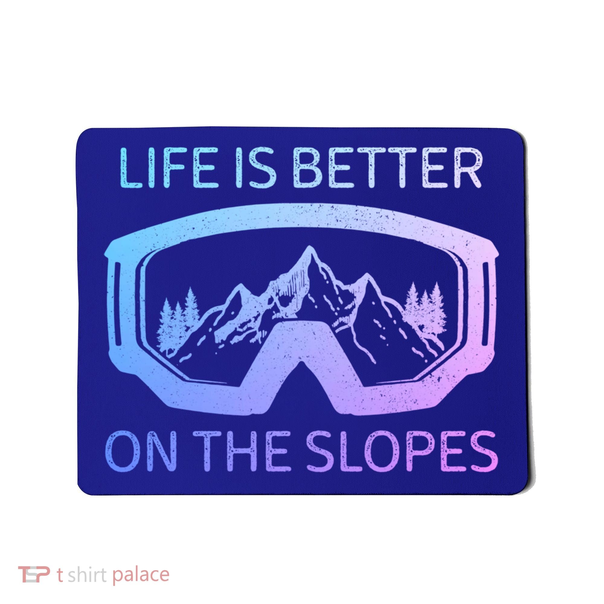 Life Is Better On The Slopes Ski Snowboard Snowmobile Skiing Gift Mousepad