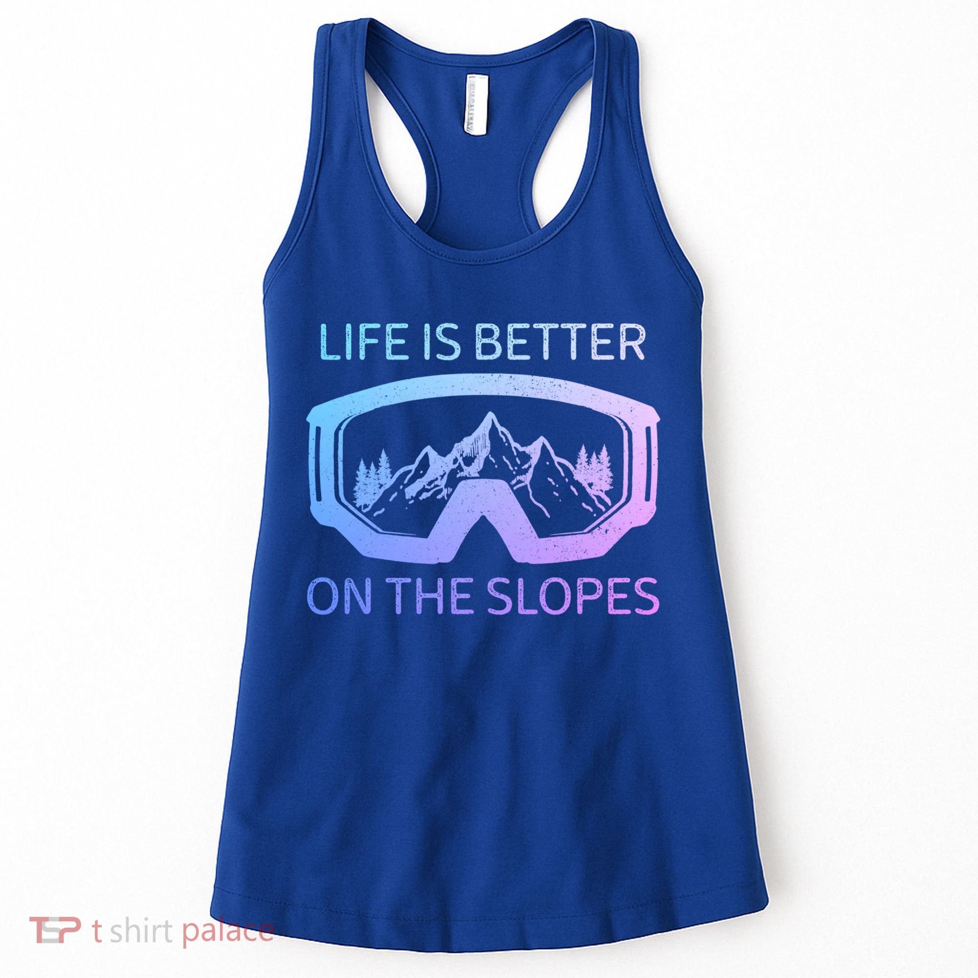 Life Is Better On The Slopes Ski Snowboard Snowmobile Skiing Gift Women's Tank Top