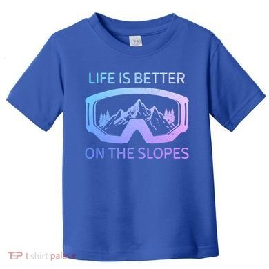 Life Is Better On The Slopes Ski Snowboard Snowmobile Skiing Gift Toddler T-Shirt