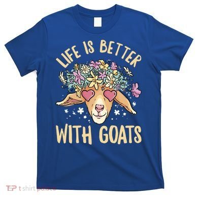 Life Is Better With Goats For Goat Whisperer Goat Gift T-Shirt