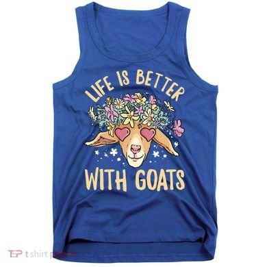 Life Is Better With Goats For Goat Whisperer Goat Gift Tank Top
