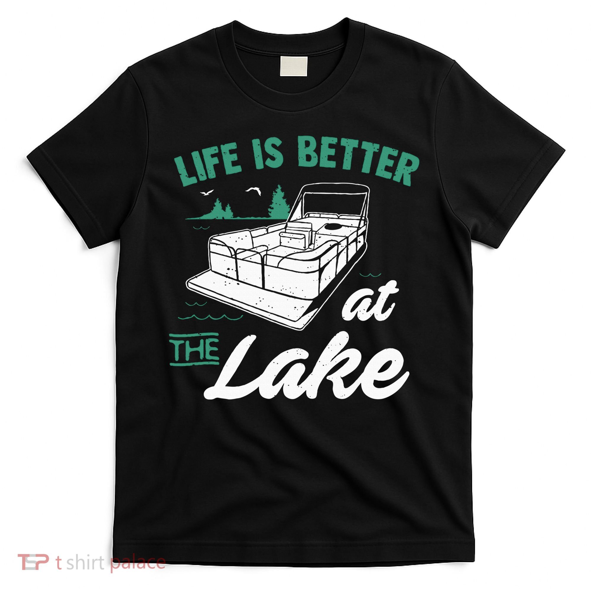Life Is Better At The Lake Pontoon Boat T-Shirt