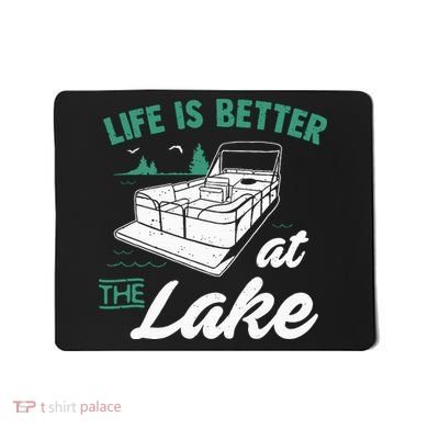 Life Is Better At The Lake Pontoon Boat Mousepad