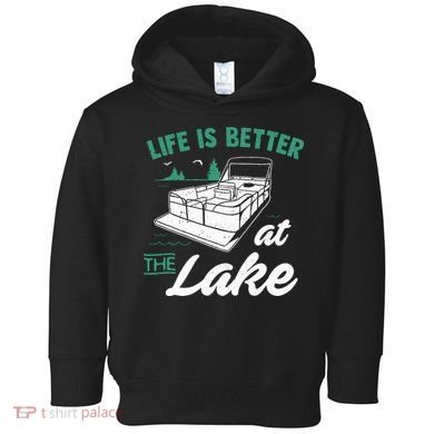 Life Is Better At The Lake Pontoon Boat Toddler Hoodie
